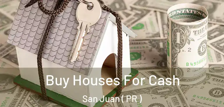  Buy Houses For Cash San Juan ( PR )