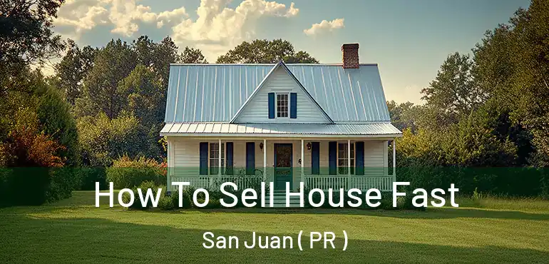  How To Sell House Fast San Juan ( PR )