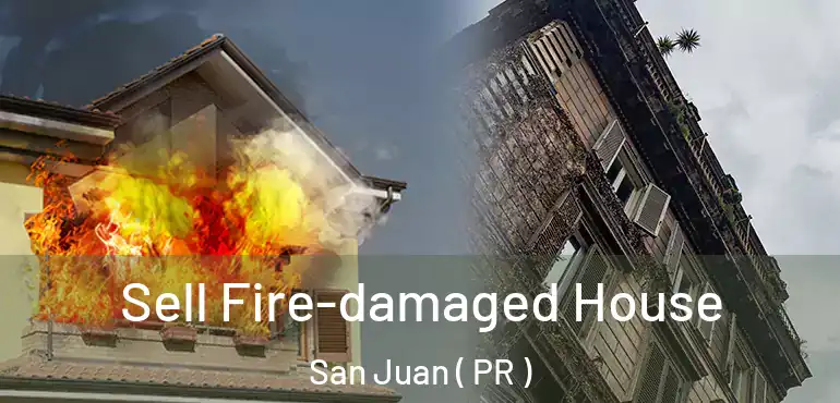  Sell Fire-damaged House San Juan ( PR )
