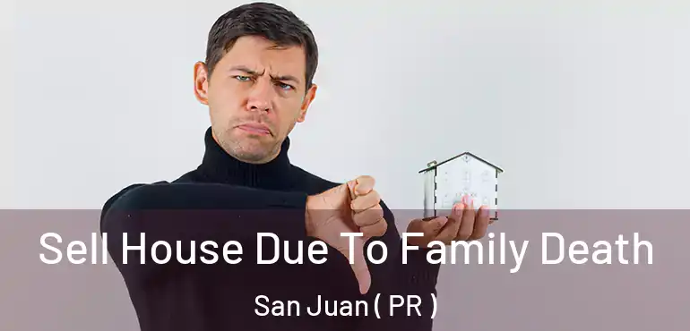  Sell House Due To Family Death San Juan ( PR )