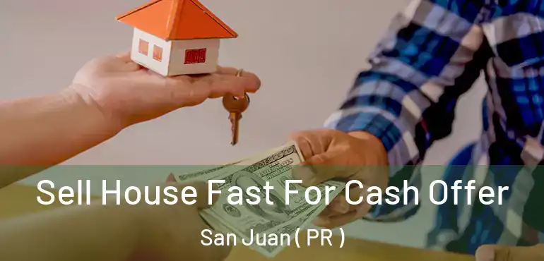  Sell House Fast For Cash Offer San Juan ( PR )