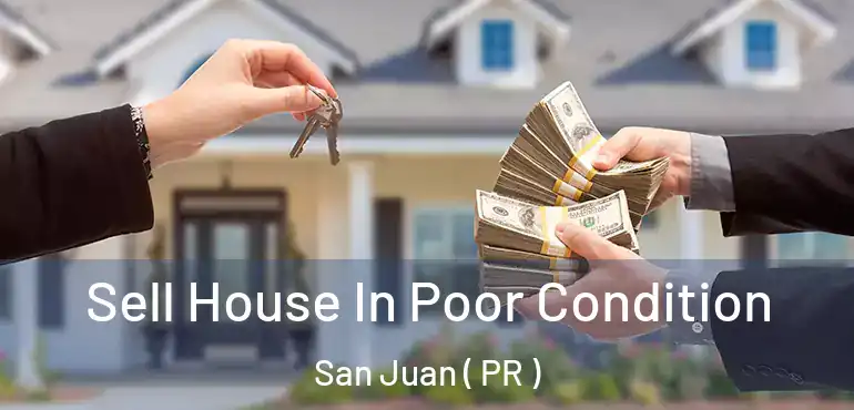  Sell House In Poor Condition San Juan ( PR )