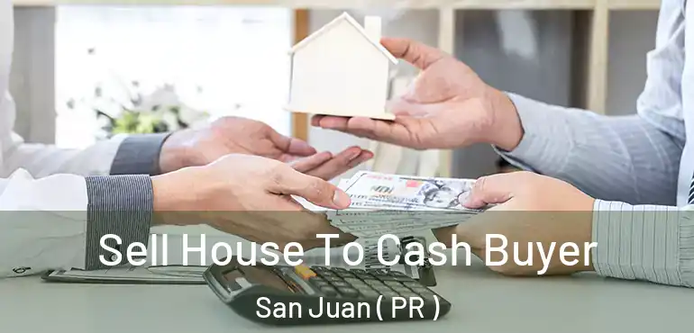  Sell House To Cash Buyer San Juan ( PR )